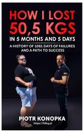 Literatura obcojęzyczna: How I lost 50,5 kgs in 5 month and 5 days. A history of 1061 days of failures and a path to success - ebook