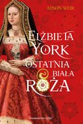 literatura piękna: Elżbieta York. Ostatnia Biała Róża - ebook