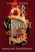 Our Violent Ends. Burzliwe zakończenia - ebook