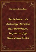 Bezżeństwo : do Antoniego Korwina Kossakowskiego, Sekretarza Jego Królewskiej Mości - ebook