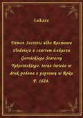ebooki: Demon Socratis albo Rozmowa złodzieja z czartem Łukasza Gornickiego Starosty Tykocińskiego, teraz świeżo w druk podana z poprawą w Roku P. 1624. - ebook