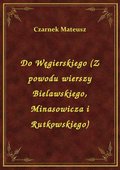 ebooki: Do Węgierskiego (Z powodu wierszy Bielawskiego, Minasowicza i Rutkowskiego) - ebook
