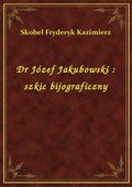 ebooki: Dr Józef Jakubowski : szkic bijograficzny - ebook