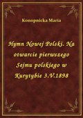 Hymn Nowej Polski. Na otwarcie pierwszego Sejmu polskiego w Kurytybie 3.V.1898 - ebook