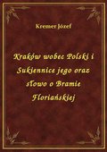 Kraków wobec Polski i Sukiennice jego oraz słowo o Bramie Floriańskiej - ebook