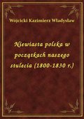 Niewiasta polska w początkach naszego stulecia (1800-1830 r.) - ebook