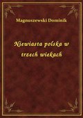 Niewiasta polska w trzech wiekach - ebook