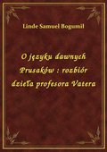 O języku dawnych Prusaków : rozbiór dzieła profesora Vatera - ebook
