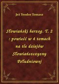 Słowiański herzog. T. 2 : powieść w 4 tomach na tle dziejów Słowiańszczyzny Południowej - ebook