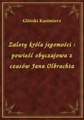 Zaloty króla jegomości : powieść obyczajowa z czasów Jana Olbrachta - ebook