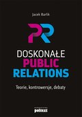 Biznes: Doskonałe Public Relations. Teorie, kontrowersje, debaty - ebook