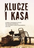 Klucze i Kasa. O mieniu żydowskim w Polsce pod okupacją niemiecką i we wczesnych latach powojennych, 1939-1950 - ebook