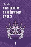 Literatura piękna, beletrystyka: Arystokratka na królewskim dworze - ebook