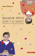 Ideologiczne matryce. Lektury a ich konteksty. Postkomunistyczna Polska - postkolonialna Australia - ebook