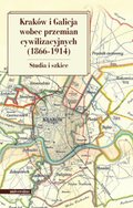 Kraków i Galicja wobec przemian cywilizacyjnych 1866-1914. Studia i szkice - ebook