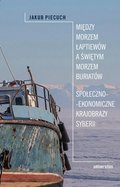 Między Morzem Łaptiewów a Świętym Morzem Buriatów. Społeczno-ekonomiczne krajobrazy Syberii - ebook