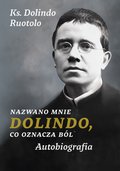 Dokument, literatura faktu, reportaże, biografie: Nazwano mnie Dolindo, co oznacza ból. Autobiografia - ebook