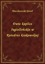 : Dwie kaplice Jagiellońskie w Katedrze krakowskiej - ebook
