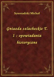 : Gniazda szlacheckie T. 1 : opowiadania historyczne - ebook