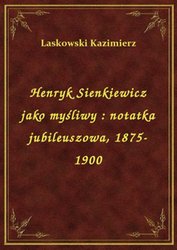 : Henryk Sienkiewicz jako myśliwy : notatka jubileuszowa, 1875-1900 - ebook