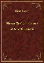 : Maria Tudor : dramat w trzech dobach - ebook