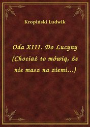 : Oda XIII. Do Lucyny (Chociaż to mówią, że nie masz na ziemi...) - ebook