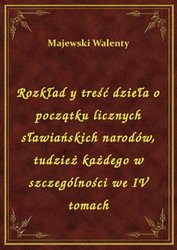 : Rozkład y treść dzieła o początku licznych sławiańskich narodów, tudzież każdego w szczególności we IV tomach - ebook