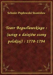 : Teatr Bogusławskiego : (ustęp z dziejów sceny polskiej) : 1778-1794 - ebook