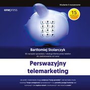 : Perswazyjny telemarketing. 65 narzędzi sprzedaży i obsługi klienta przez telefon do zastosowania od zaraz. Wydanie II rozszerzone - audiobook