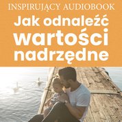 : Jak odnaleźć wartości nadrzędne - audiobook