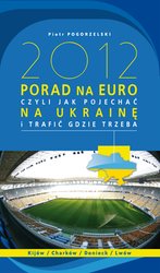 : 2012 porad na Euro, czyli jak pojechać na Ukrainę i trafić gdzie trzeba - ebook