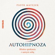 : Autohipnoza - bliskie spotkania z samym sobą - audiobook