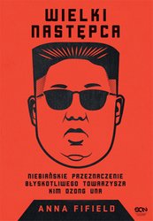 : Wielki Następca. Niebiańskie przeznaczenie błyskotliwego towarzysza Kim Dzong Una - ebook